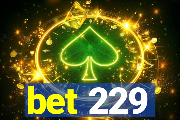 bet 229